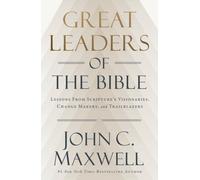 Great Leaders of the Bible : Lessons from Scripture's Visionaries, Change Makers, and Trailblazers