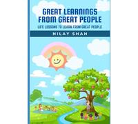 GREAT LEARNINGS FROM GREAT PEOPLE: LIFE LESSONS TO LEARN FROM GREAT PEOPLE (GREAT LEARNINGS TRILOGY)