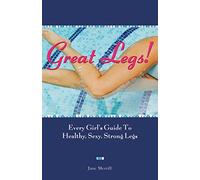 Great Legs!: Every Girl's Guide to Healthy, Sexy, Strong Legs