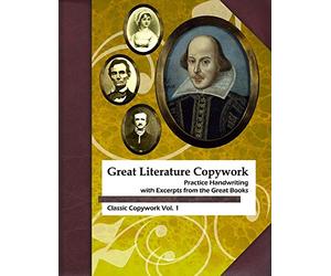 Great Literature Copywork: Practice Cursive Handwriting with Excerpts from the Great Books: Volume 1 (Classic Copywork: Cursive)