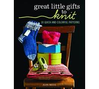 Great Little Gifts to Knit: 30 Quick and Colorful Patterns