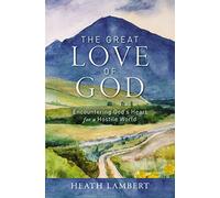 GREAT LOVE OF GOD SC: Encountering God’s Heart for a Hostile World
