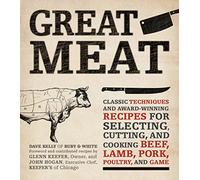 Great Meat: Classic Techniques and Award-Winning Recipes for Selecting, Cutting, and Cooking Beef, Lamb, Pork, Poultry, and Game