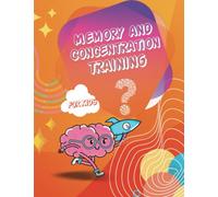 Great Memory and Concentration Training Book for Kids: Brain games that can improve your concentration and memory for kids 6-12