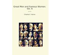 Great Men and Famous Women. Vol. 6 (Classic Books)