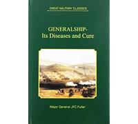 Great Military Classics: Generalship- Its Diseases and Cure