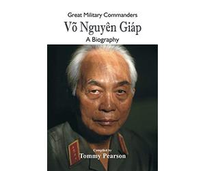 Great Military Commanders - Võ Nguyên Giáp: A Biography