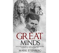 Great Minds: Isaac Newton, Nikola Tesla, and Albert Einstein Founders of the Scientific Age