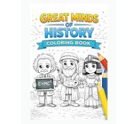Great Minds of History: Coloring & Learning Book for Kids - Discover Famous Historical Figures Through Fun and Education