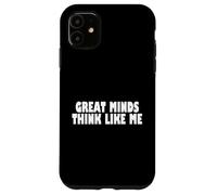 Great Minds Think Like Me Funny Case for iPhone 11