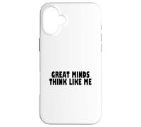 Great Minds Think Like Me Funny Case for iPhone 16 Plus