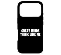 Great Minds Think Like Me Funny Case for iPhone 17 Pro