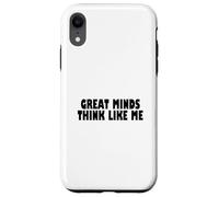 Great Minds Think Like Me Funny Case for iPhone XR