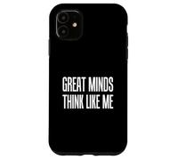 Great Minds Think Like Me Sarcastic Case for iPhone 11