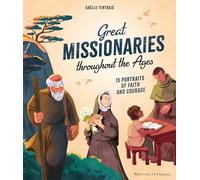 Great Missionaries Throughout the Ages: 15 Portraits of Faith and Courage