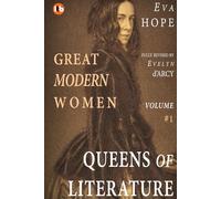 GREAT MODERN WOMEN - Lives of Conviction & Courage: Volume I - QUEENS OF LITERATURE