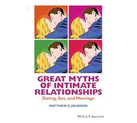 Great Myths of Intimate Relationships: Dating, Sex, and Marriage (Great Myths of Psychology)