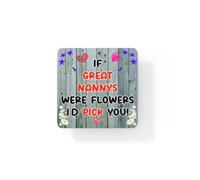 Great Nanny Coaster - If Great Nannys Were Flowers I'd Pick You - Novelty Gift