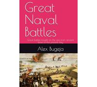 Great Naval Battles: Great battles fought on the sea from ancient times to the present day