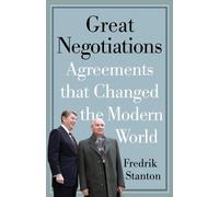 Great Negotiations: Agreements That Changed the Modern World