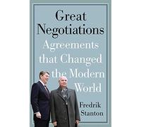 Great Negotiations: Agreements that Changed the Modern World