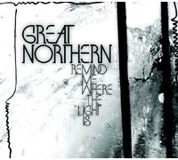 Great Northern - Remind Me Where the Light Is (Dig)
