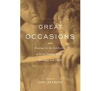 Great Occasions: Readings for the Celebration of Birth, Coming-Of-Age, Marriage, and Death