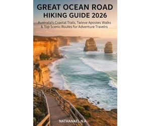 Great Ocean Road Hiking Guide 2026: Australia’s Coastal Trails, Twelve Apostles Walks & Top Scenic Routes for Adventure Travelers: 25 (The World Explorer Series)
