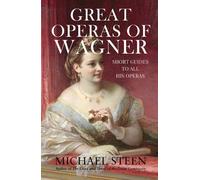 Great Operas of Wagner: Short Guides to all his Operas (The Great Opera Companion - Individual Guides to a Hundred Best Operas)
