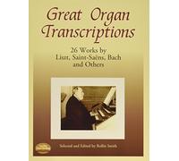 Great Organ Transcriptions: 26 Works by Liszt, Saint-Saens, Bach and Others