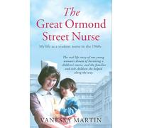 Great Ormond Street Hospital Nurse: The life of a trainee nurse at GOSH in the 1960s (The Great Ormond Street Nurse: My Life as a Student Nurse in the 1960s)