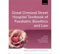 The Great Ormond Street Hospital Textbook of Paediatric Bioethics and Law (Oxford Textbooks in Paediatrics)