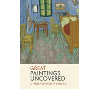Great Paintings Uncovered: Bringing masterpieces from art history to life (Looking at Art)