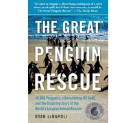 Great Penguin Rescue : 40,000 Penguins, a Devastating Oil Spill, and the ...