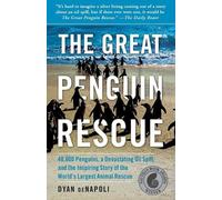 Great Penguin Rescue: 40,000 Penguins, a Devastating Oil Spill, and the Inspirin
