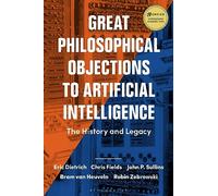 Great Philosophical Objections to Artificial Intelligence: The History and Legacy of the AI Wars