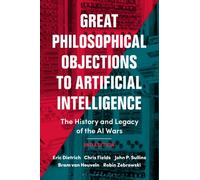 Great Philosophical Objections to Artificial Intelligence : The History and Legacy of the AI Wars