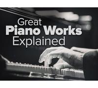 Great Piano Works Explained