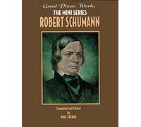 Great Piano Works -Mini Series: Robert Schumann (Belwin Edition: Great Piano Works -- The Mini)