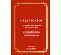 GREAT POP POP Tell Me Your Story: A Guided Life Memory Journal: A Premium Keepsake Heirloom for a Great Pop Pop to Share His History, Childhood Memories, Wisdom, and Family Legacy