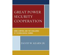 Great Power Security Cooperation: Arms Control and the Challenge of Technological Change