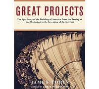 Great Projects: The Epic Story of the Building of America, from the Taming of the Mississippi to the Invention of the Internet