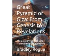 Great Pyramid of Giza: From Genesis to Revelations: The Great Pyramid of Giza From Genesis to Revelations