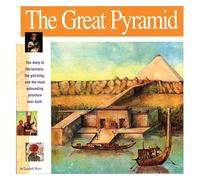 Great Pyramid: The Story of the Farmers, the God-King and the Most Astonding Structure Ever Built (Wonders of the World Book)