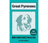 Great Pyrenees Word Search Puzzle Book: Over 100 Fun Word Search Puzzles Celebrating the Great Pyrenees - The Perfect Gift for Owners, Dog Lovers, and ... All Ages (Dog Breed Word Search Puzzle Books)