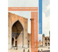 Great Questions and Great Minds: Scholars, Sciences, Books, and Ideas: 2 (The Young Explorer’s Atlas of Muslim Civilization)