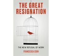 Great Resignation, The: The New Refusal of Work