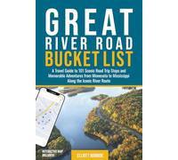 Great River Road Bucket List: A Travel Guide to 101 Scenic Road Trip Stops and Memorable Adventures from Minnesota to Mississippi Along the Iconic River Route