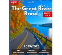 Great River Road Travel Guide 2025/2026: From Headwaters to the Delta: RV Routes, Road Maps, Historic Stops, and Must-See Attractions in Several States Pictures And Maps Included