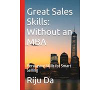 Great Sales Skills: Without an MBA: Persuasive Skills for Smart Selling (Self Help Success True Blueprint)